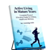 Active Living in Mature Years Complete Physical Education Guide for Lifelong Health and Wellness Active Living in Mature Years Complete Physical Education Guide for Lifelong Health and Wellness Active Living in Mature Years Complete Physical Education Guide for Lifelong Health and Wellness Copy 1 e1770768009221