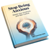 Stop Being Anxious Master Your Emotions and Take Control Stop Being Anxious Master Your Emotions and Take Control Copy e1769656160179