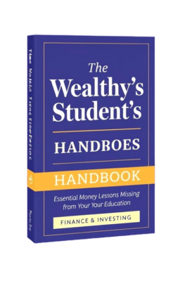 The Wealthy Student's Handbook: Essential Money Lessons Missing from Your Education The Wealthy Student Handbook