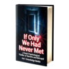 If Only We Had Never Met: A Dark Psychological Thriller of Secrets and Betrayal Book one If Only We Had Never Met A Dark Psychological Thriller of Secrets and Betrayal Part 1 e1771564473484