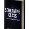 Screaming Class: A Psychological Thriller Novel Screaming Class A Psychological Thriller Novel e1769559452310